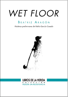 Portada del libro "Wet Floor" de Beatriz Aragón. Imagen de una mujer limpiando, poesía en resistencia. Inicio.