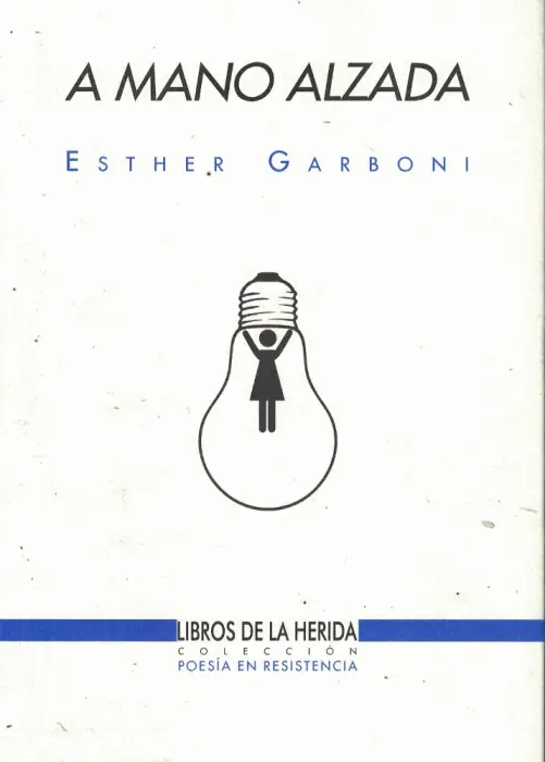 Portada del libro "A mano alzada" de Esther Garboni: poesía en resistencia, con bombilla y figura femenina.