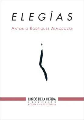 Portada del libro Elegías de Antonio Rodríguez Almodóvar. Poesía en resistencia. Libros de la Herida.